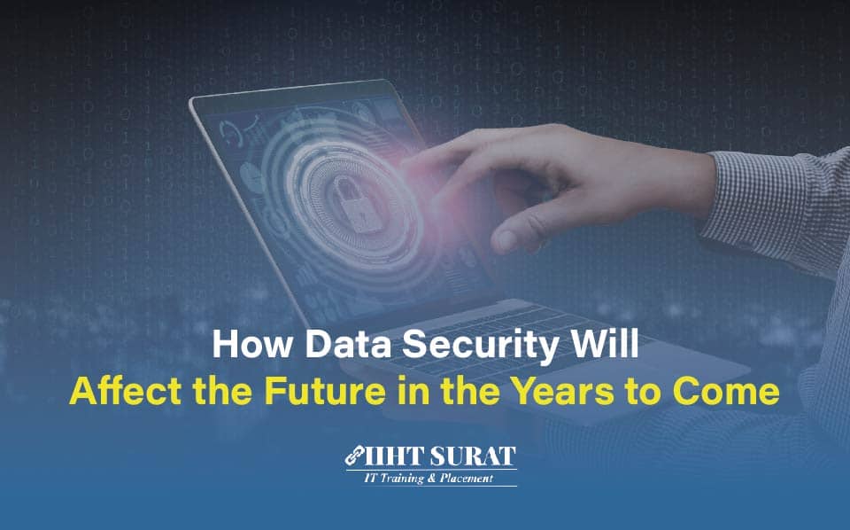 How Data Security Will Affect the Future in the Years to Come