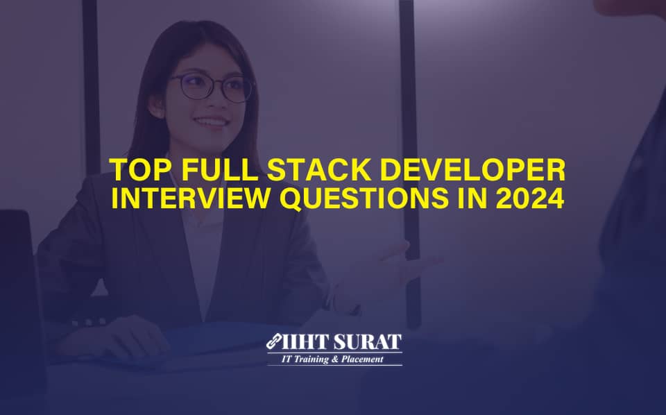 Top Full Stack Developer Interview Questions In 2024 | IIHT Blog
